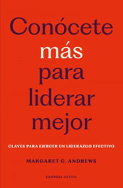 Conócete más para liderar mejor, Margaret C Andrews - EMPRESA ACTIVA