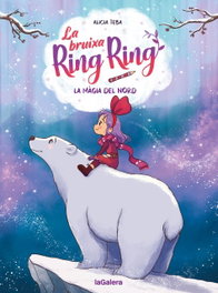 La bruixa Ring Ring 4. La màgia del nord, Alicia Teba Godoy - LA GALERA