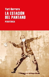 La estación del pantano, Yuri Herrera - PERIFERICA EDITORIAL