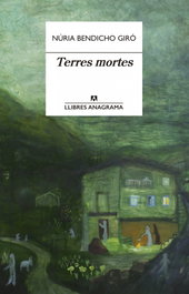 Terres mortes, Núria Bendicho Giró - ANAGRAMA