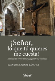 CLARET, ¡señor, lo que tu quieres me cuesta!:reflexiones sobre como, Juan Luis Salinas Sanchez - CLARET