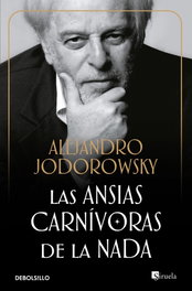 DEBOLSILLO, Las ansias carnívoras de la nada, Alejandro Jodorowsky - DEBOLSILLO
