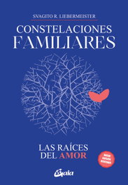 Constelaciones familiares. Las raíces del amor, Svagito R. Liebermeister - GAIA