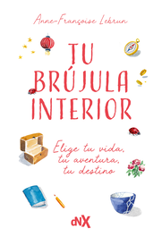 DEL NUEVO EXTREMO, TU BRUJULA INTERIOR: ELIGE TU VIDA, TU AVENTURA, TU DESTINO