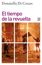 El tiempo de la revuelta, Donatella Di Cesare - SIGLO XXI EDITORES