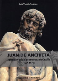 Juan de Anchieta: Aprendiz y oficial de escultura en Castilla, Luis Vasallo Toranzo - UNIV.VALLADOLID