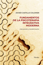 Fundamentos de la psicoterapia integrativa moderna, Javier Castillo Colomer - HERDER