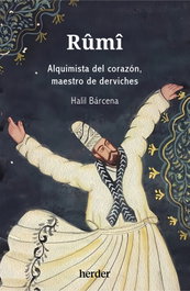 Rûmî: Alquimista del corazón, maestro de derviches, Halil Bárcena - HERDER