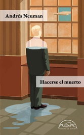 Hacerse el muerto, Andrés Neuman - PAGINAS DE ESPUMA EDITORIAL