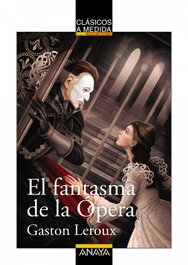 EL FANTASMA DE LA ÓPERA, Gaston Leroux - ANAYA