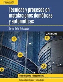 PARANINFO, TÉCNICAS Y PROCESOS EN INSTALACIONES DOMÓTICAS Y AUTOMÁTICAS, Sergio Gallardo Vázquez