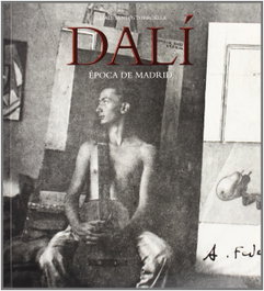 Dalí, época de Madrid, Rafael Santos Torroella - RESIDENCIA DE ESTUDIANTES