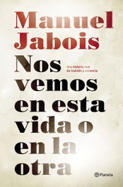 Nos vemos en esta vida o en la otra, Manuel Jabois Sueiro - PLANETA