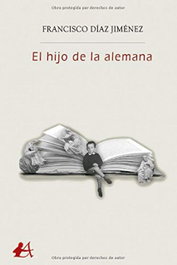 EL HIJO DE LA ALEMANA, Francisco Díaz Jiménez - EDITORIAL ADARVE
