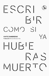 ESCRIBIR COMO SI YA HUBIERAS MUERTO, Kate Zambreno - LA UÑA ROTA