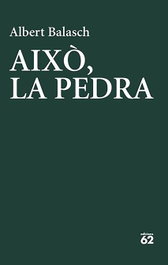 Això, la pedra, Albert Balasch Montull - EDICIONS 62
