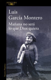 Mañana no será lo que Dios quiera, Luis García Montero - ALFAGUARA