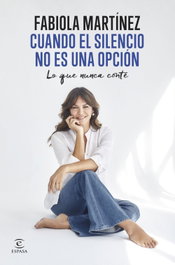 Cuando el silencio no es una opción, Fabiola Martínez - ESPASA CALPE