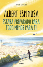 Estaba preparado para todo menos para ti, Albert Espinosa - Grijalbo