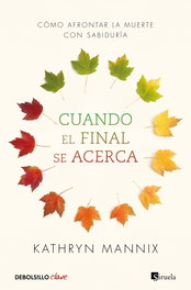 Cuando el final se acerca, Kathryn Mannix - DEBOLSILLO