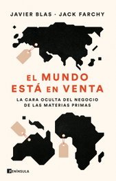 El mundo está en venta, Javier Blas y Jack Farchy - PENINSULA