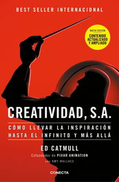 Creatividad, S.A. (nueva edición ampliada y actualizada), Edwin Catmull - CONECTA