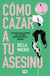 Cómo cazar a tu asesino, Bella Mackie - SUMA DE LETRAS