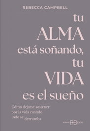 Tu alma está soñando, tu vida es el sueño, Rebecca Campbell - ARKANO BOOKS