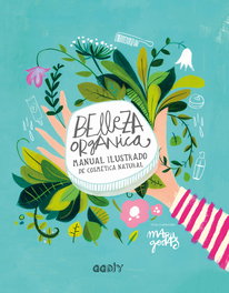 GUSTAVO GILI, BELLEZA ORGÁNICA: MANUAL ILUSTRADO DE COSMETICA NATURAL
