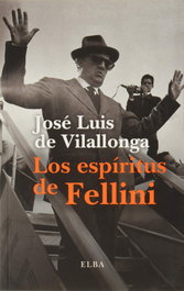 ELBA EDITORIAL Los espíritus de Fellini, José Luis de Vilallonga - ELBA EDITORIAL