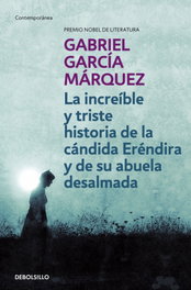 Increíble y triste historia de la Cándida Eréndira y de su abuela desalmada, Gabriel García Márquez - DEBOLSILLO