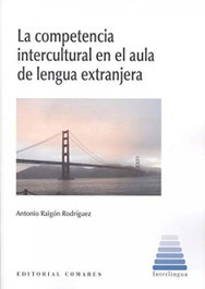 COMARES, COMPETENCIA INTERCULTURAL EN EL AULA DE LENGUA EXTRANJERA - RAIGON RODRIGUEZ, ANTONIO