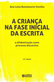 A criança na fase inicial da escrita, Ana Luiza Bustamante Smolka - CORTEZ EDITORA