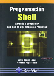 PROGRAMACION SHELL: APRENDE A PROGRAMAR +200 EJERCICIOS, Julio Gomez Lopez, Gonzalo Puga Sabio - RA-MA