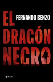 El dragón negro, Fernando Benzo - PLANETA
