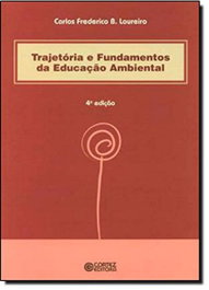 Trajetória e fundamentos da educação ambiental, Carlos Frederico Bernardo Loureiro - CORTEZ EDITORA