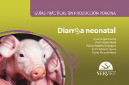 SERVET DIARREA NEONATAL (GUIAS PRACTICAS EN PRODUCCION PORCINA)