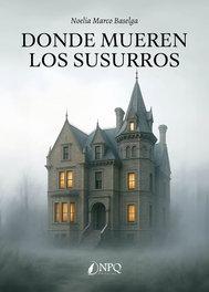 Donde mueren los susurros, Noelia Marco Baselga - NPQ EDITORES
