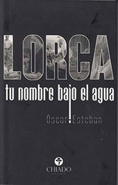 Lorca, tu nombre bajo el agua, Oscar Esteban - CHIADO EDITORAL