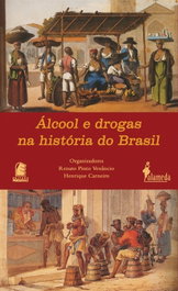 Álcool e drogas na história do Brasil, Renato Pinto Venâncio (Org.) - ALAMEDA