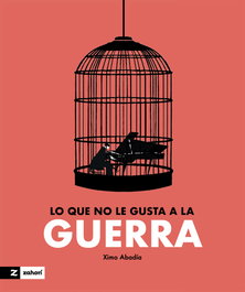 ZAHORI DE IDEAS, Lo que no le gusta a la guerra, Ximo Abadía - ZAHORI DE IDEAS