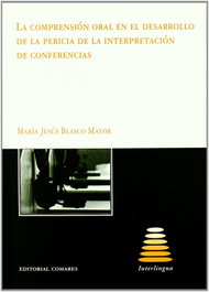 COMARES, La comprension oral en el desarrollo de la pericia de la interpretacion de confe, María Jesús Blasco Mayor