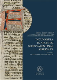 Incunabula in archivo Sedis Valentinae Asservata, José V. Boscá Codina y María Luz Mandingorra Llavata - UNIVERSITAT VALENCIA