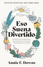 WHITAKER HOUSE, Eso suena divertido: El poder de ser un principiante - Annie F. Downs
