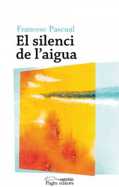 EL SILENCI DE L´AIGUA, Francesc Pascual I Greoles - PAGES EDITORS