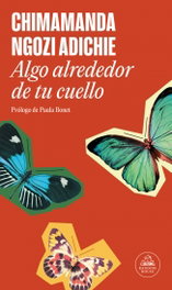 Algo alrededor de tu cuello, Chimamanda Ngozi Adichie - RANDOM HOUSE