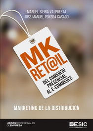 ESIC MK RETAIL. DEL COMERCIO PRESENCIAL AL E-COMMERCE, Manuel Sieira Valpuesta, José Manuel Ponzoa Casado - ESIC