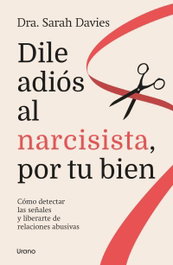 Dile adiós al narcisista, por tu bien, Sarah Davies - URANO EDITORIAL