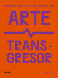 Arte transgresor, Susie Hodge - BLUME