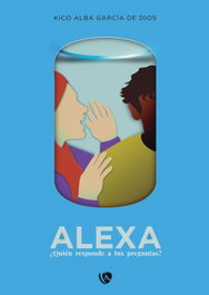 Alexa: ¿quién responde a tus preguntas?, Kico Alba García de Dios - EDICIONES ARCANAS